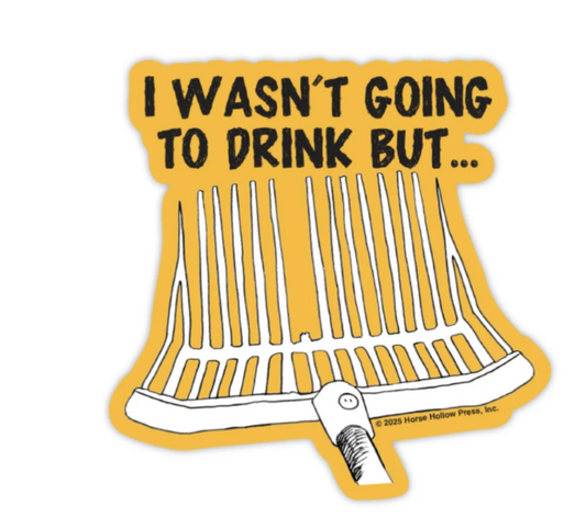 I Wasn't Going To Drink But ... Sticker